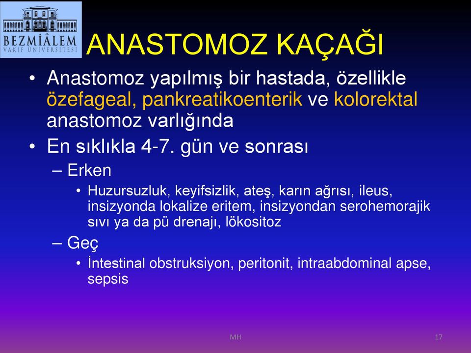 gün ve sonrası Erken Huzursuzluk, keyifsizlik, ateş, karın ağrısı, ileus, insizyonda lokalize