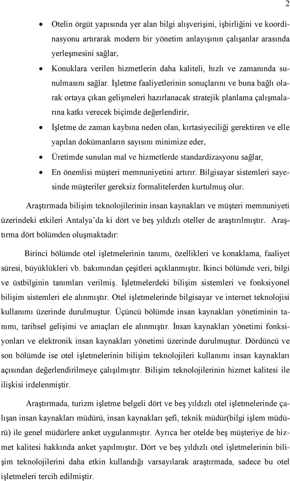 ĠĢletme faaliyetlerinin sonuçlarını ve buna bağlı olarak ortaya çıkan geliģmeleri hazırlanacak stratejik planlama çalıģmalarına katkı verecek biçimde değerlendirir, ĠĢletme de zaman kaybına neden