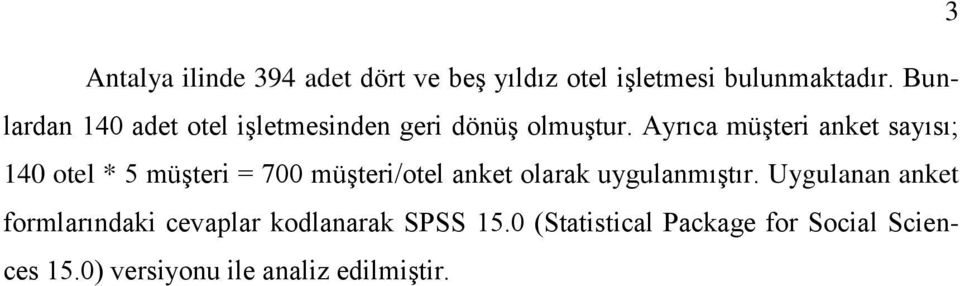 Ayrıca müģteri anket sayısı; 140 otel * 5 müģteri = 700 müģteri/otel anket olarak