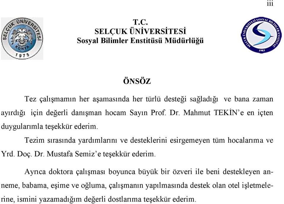 için değerli danıģman hocam Sayın Prof. Dr. Mahmut TEKĠN e en içten duygularımla teģekkür ederim.