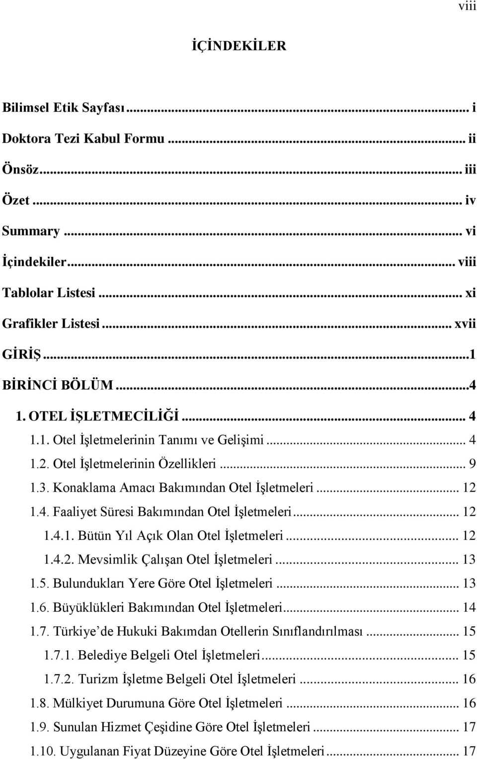 .. 12 1.4.1. Bütün Yıl Açık Olan Otel ĠĢletmeleri... 12 1.4.2. Mevsimlik ÇalıĢan Otel ĠĢletmeleri... 13 1.5. Bulundukları Yere Göre Otel ĠĢletmeleri... 13 1.6.