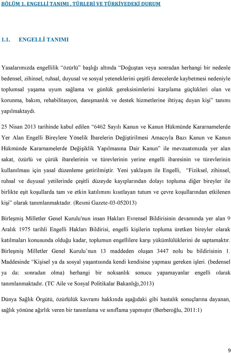 1. ENGELLİ TANIMI Yasalarımızda engellilik özürlü başlığı altında Doğuştan veya sonradan herhangi bir nedenle bedensel, zihinsel, ruhsal, duyusal ve sosyal yeteneklerini çeşitli derecelerde