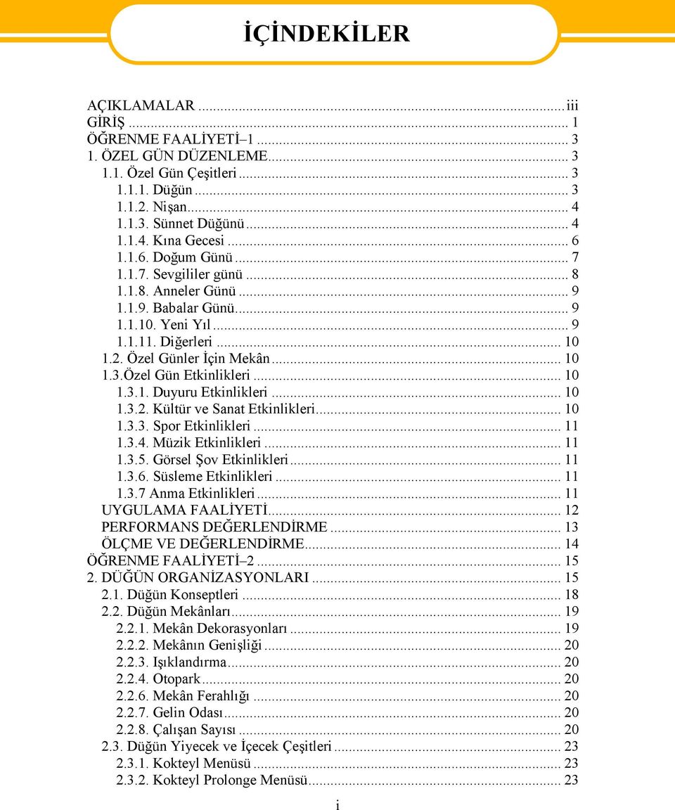 Özel Gün Etkinlikleri... 10 1.3.1. Duyuru Etkinlikleri... 10 1.3.2. Kültür ve Sanat Etkinlikleri... 10 1.3.3. Spor Etkinlikleri... 11 1.3.4. Müzik Etkinlikleri... 11 1.3.5. Görsel Şov Etkinlikleri.