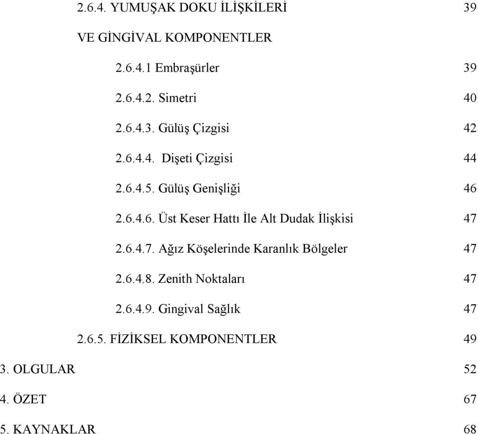 6.4.7. Ağız Köşelerinde Karanlık Bölgeler 47 2.6.4.8. Zenith Noktaları 47 2.6.4.9.