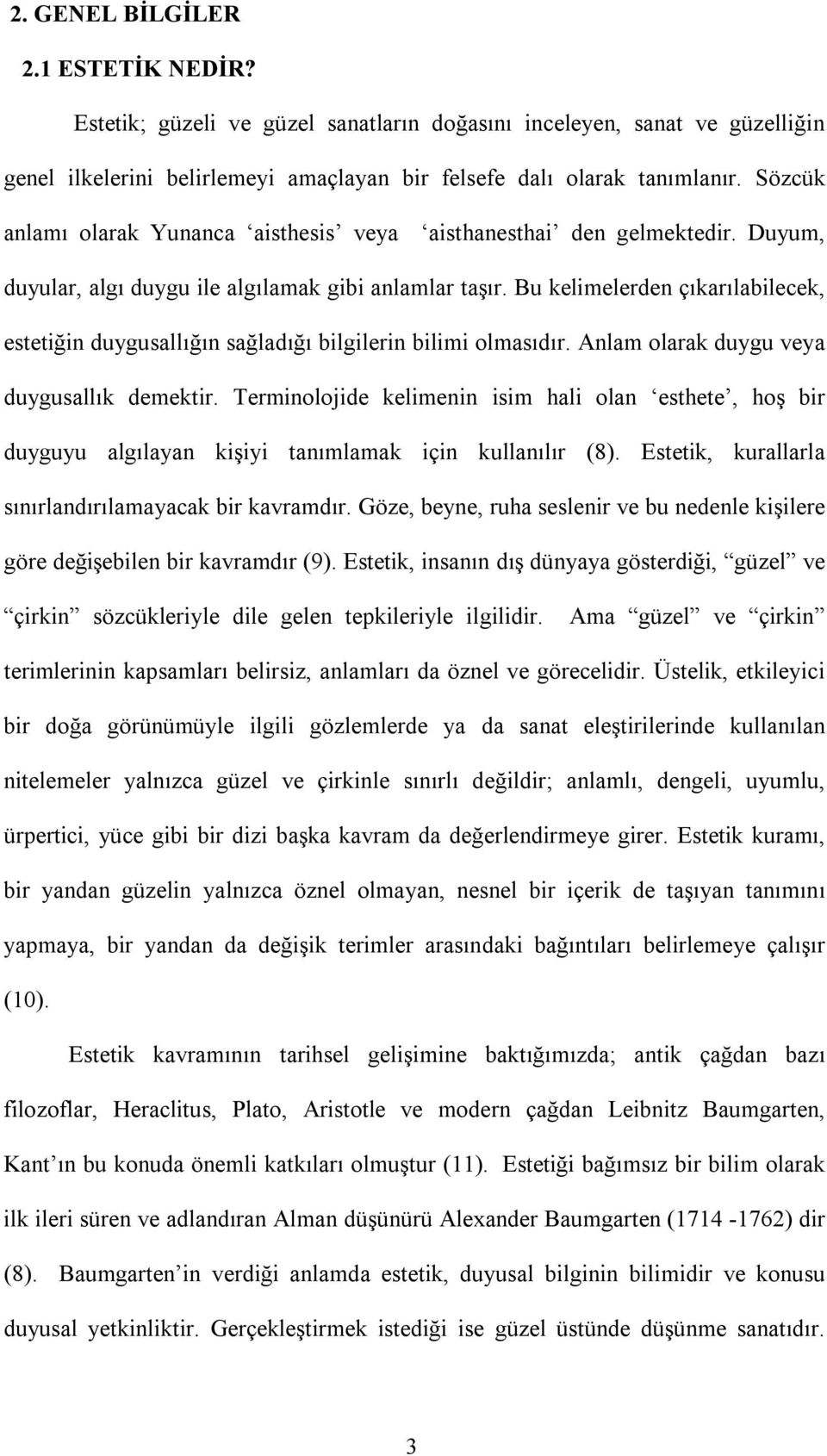 Bu kelimelerden çıkarılabilecek, estetiğin duygusallığın sağladığı bilgilerin bilimi olmasıdır. Anlam olarak duygu veya duygusallık demektir.