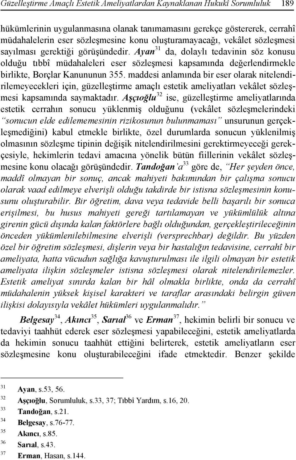 Ayan 31 da, dolaylı tedavinin söz konusu olduğu tıbbî müdahaleleri eser sözleşmesi kapsamında değerlendirmekle birlikte, Borçlar Kanununun 355.