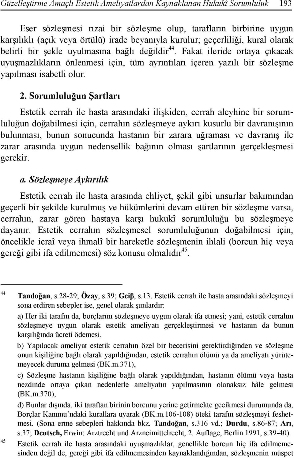 Fakat ileride ortaya çıkacak uyuşmazlıkların önlenmesi için, tüm ayrıntıları içeren yazılı bir sözleşme yapılması isabetli olur. 2.