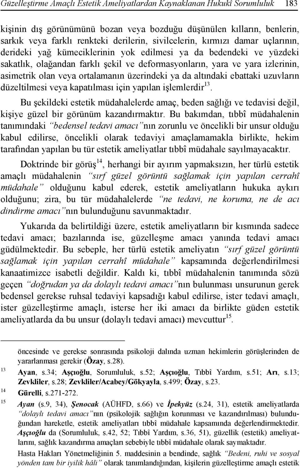 veya ortalamanın üzerindeki ya da altındaki ebattaki uzuvların düzeltilmesi veya kapatılması için yapılan işlemlerdir 13.