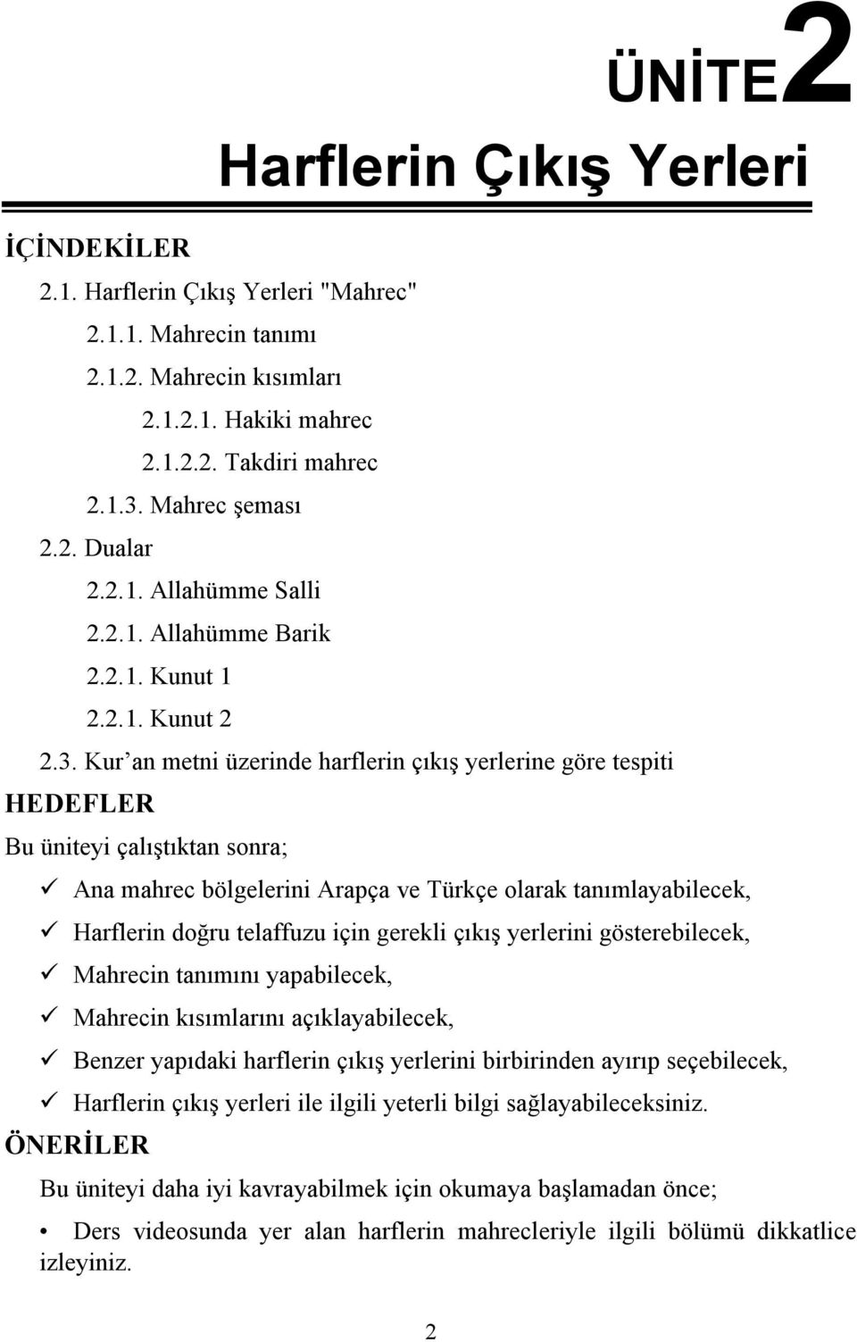 Kur an metni üzerinde harflerin çıkış yerlerine göre tespiti HEDEFLER Bu üniteyi çalıştıktan sonra; ü Ana mahrec bölgelerini Arapça ve Türkçe olarak tanımlayabilecek, ü Harflerin doğru telaffuzu için