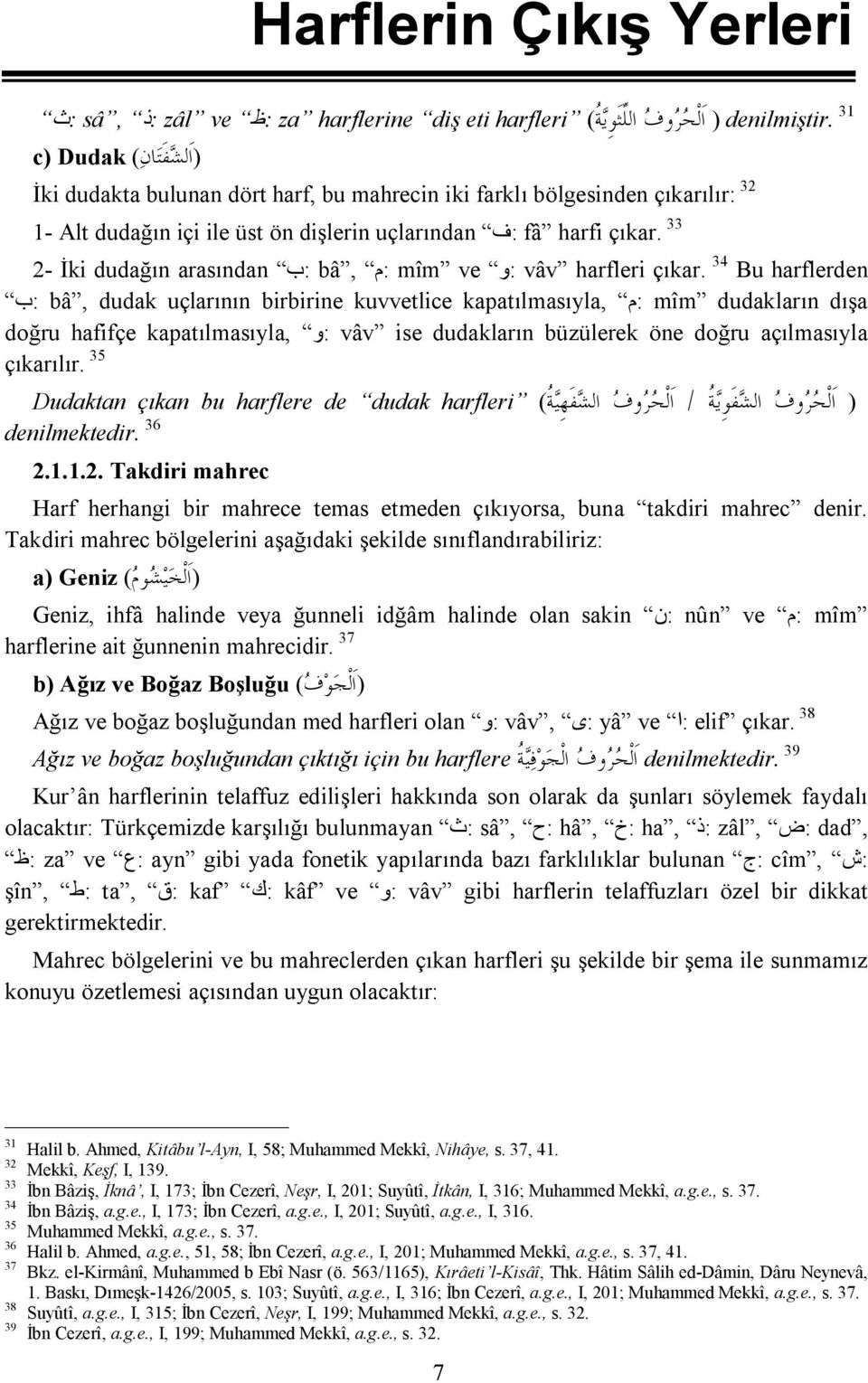 içi ile üst ön dişlerin uçlarından :ف fâ harfi çıkar. 33 2- İki dudağın arasından :ب bâ, :م mîm ve :و vâv harfleri çıkar.