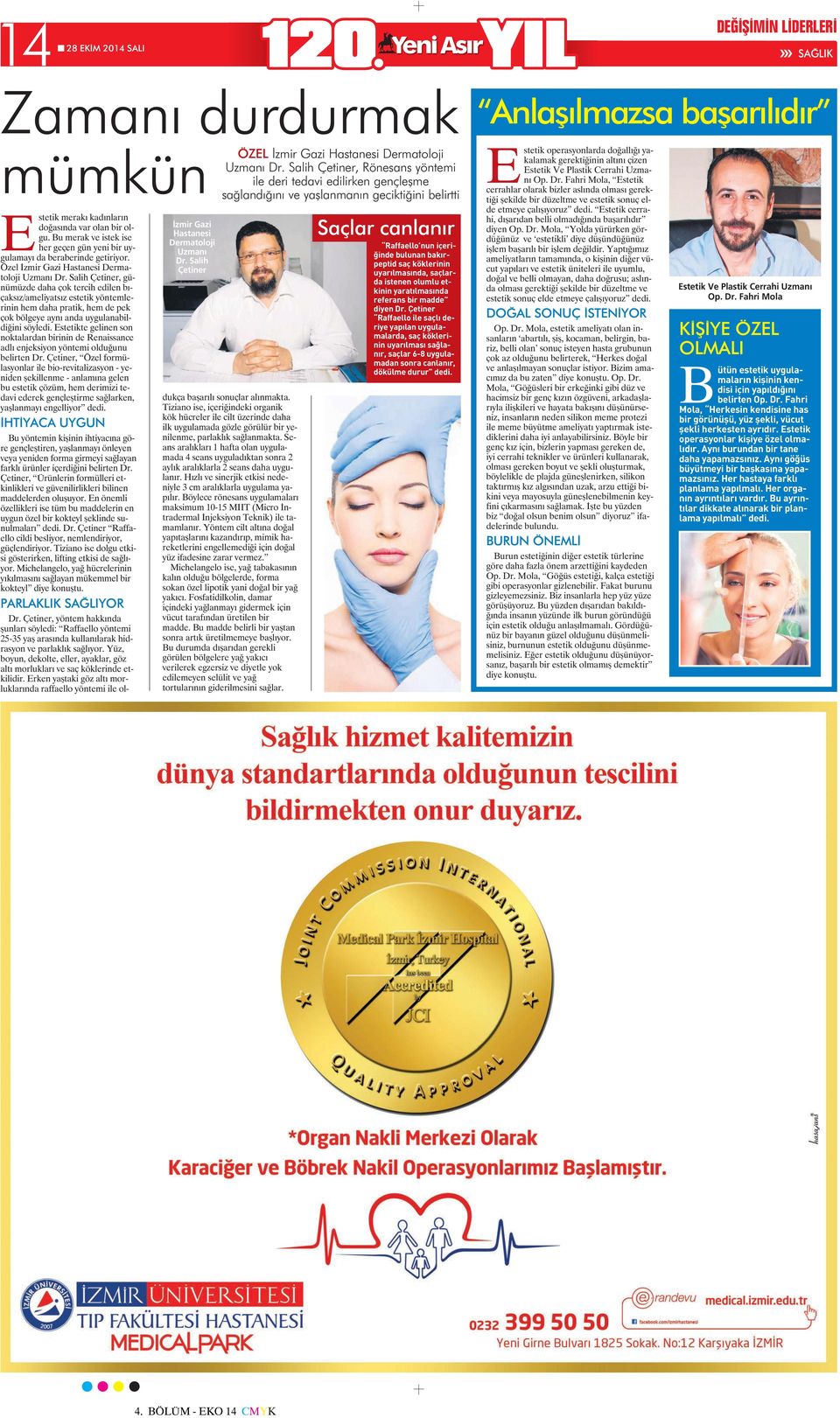 Bu merak ve istek ise her geçen gün yeni bir uygulamayı da beraberinde getiriyor. Özel İzmir Gazi Hastanesi Dermatoloji Uzmanı Dr.