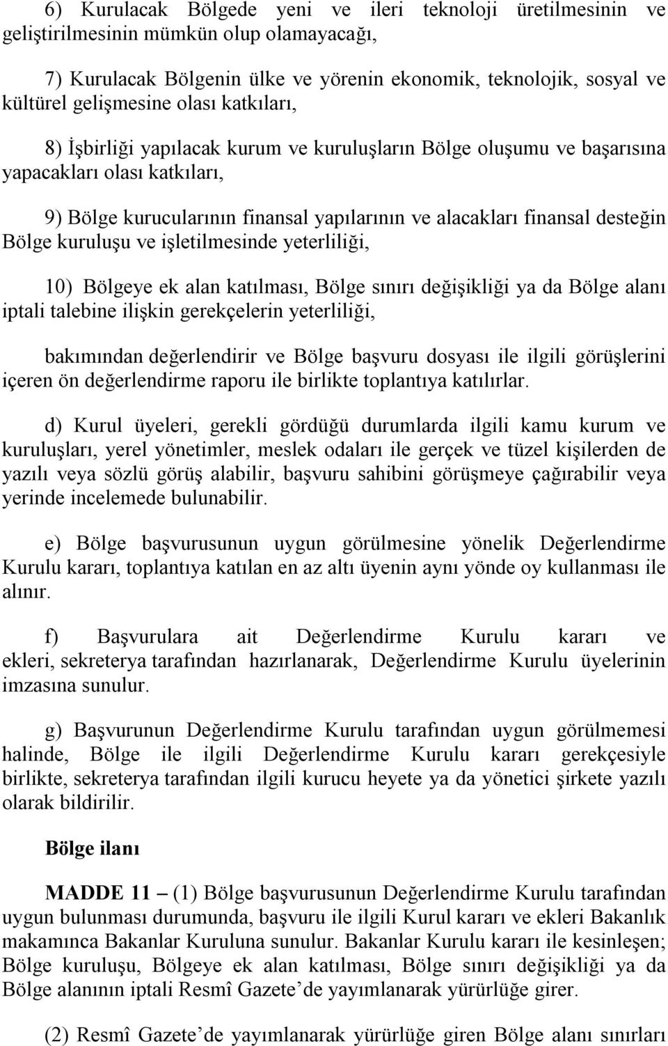 Bölge kuruluşu ve işletilmesinde yeterliliği, 10) Bölgeye ek alan katılması, Bölge sınırı değişikliği ya da Bölge alanı iptali talebine ilişkin gerekçelerin yeterliliği, bakımından değerlendirir ve