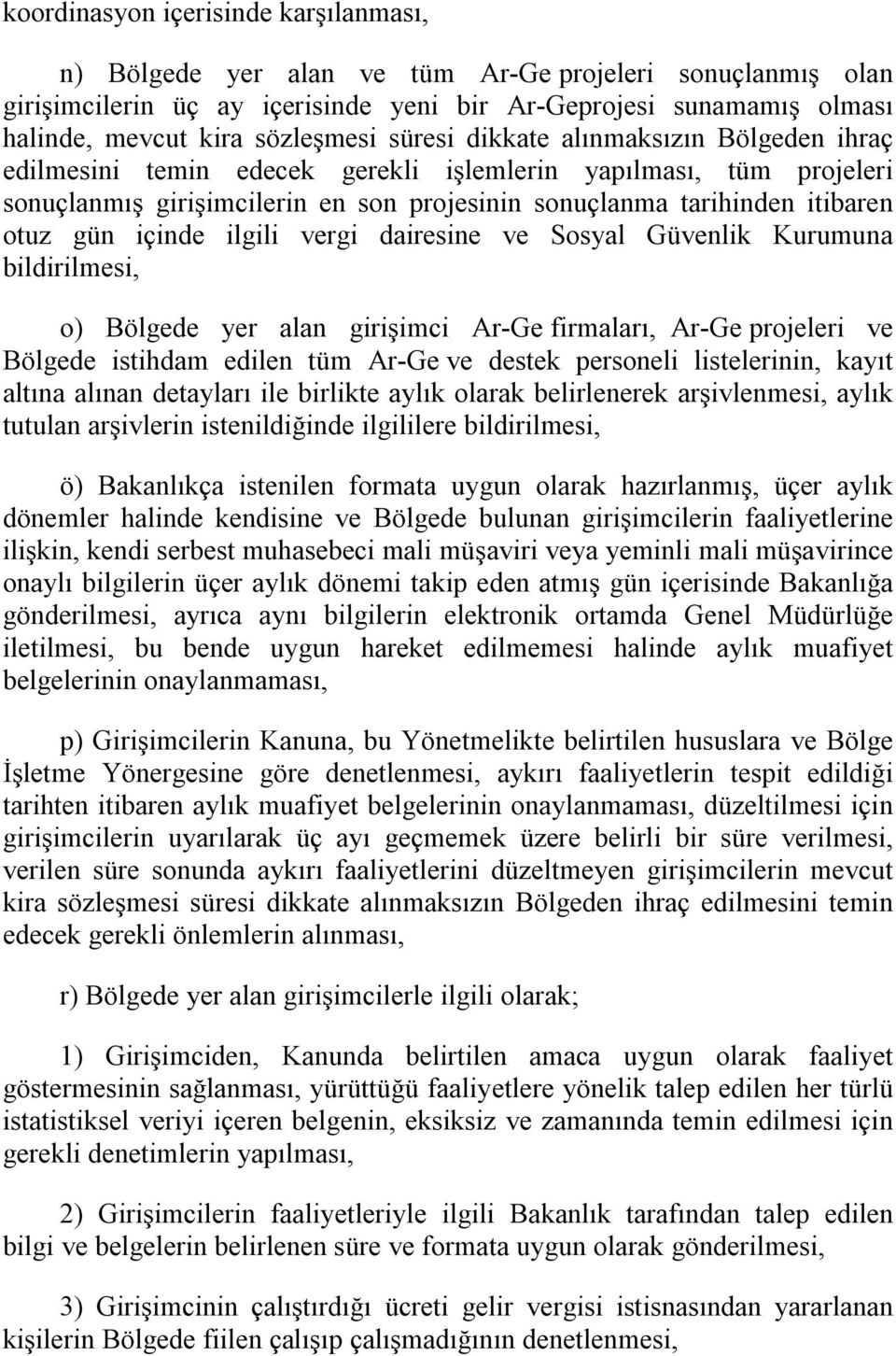 otuz gün içinde ilgili vergi dairesine ve Sosyal Güvenlik Kurumuna bildirilmesi, o) Bölgede yer alan girişimci Ar-Ge firmaları, Ar-Ge projeleri ve Bölgede istihdam edilen tüm Ar-Ge ve destek