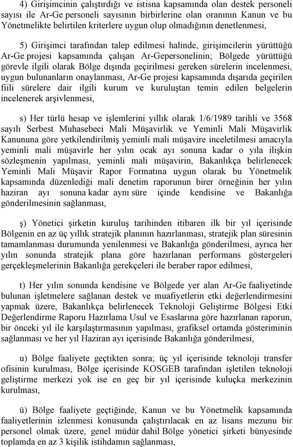 dışında geçirilmesi gereken sürelerin incelenmesi, uygun bulunanların onaylanması, Ar-Ge projesi kapsamında dışarıda geçirilen fiili sürelere dair ilgili kurum ve kuruluştan temin edilen belgelerin