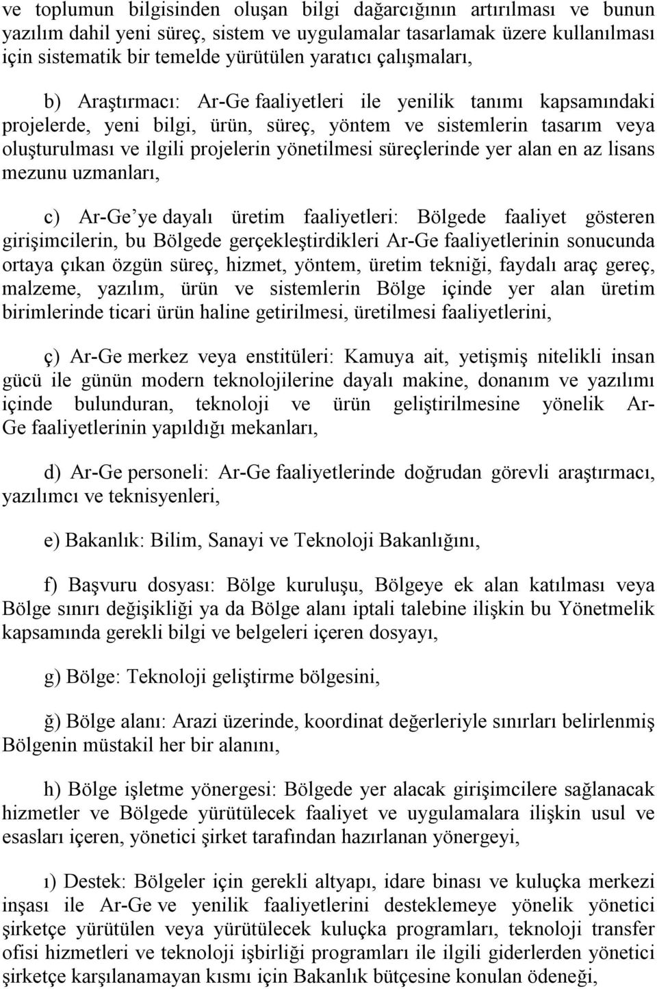 süreçlerinde yer alan en az lisans mezunu uzmanları, c) Ar-Ge ye dayalı üretim faaliyetleri: Bölgede faaliyet gösteren girişimcilerin, bu Bölgede gerçekleştirdikleri Ar-Ge faaliyetlerinin sonucunda