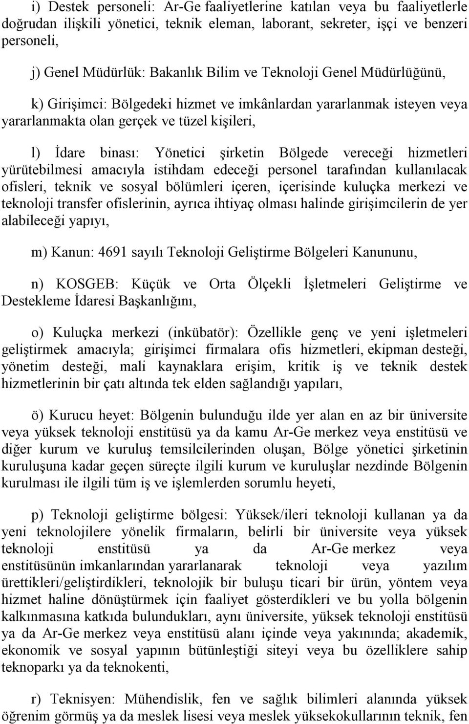 hizmetleri yürütebilmesi amacıyla istihdam edeceği personel tarafından kullanılacak ofisleri, teknik ve sosyal bölümleri içeren, içerisinde kuluçka merkezi ve teknoloji transfer ofislerinin, ayrıca