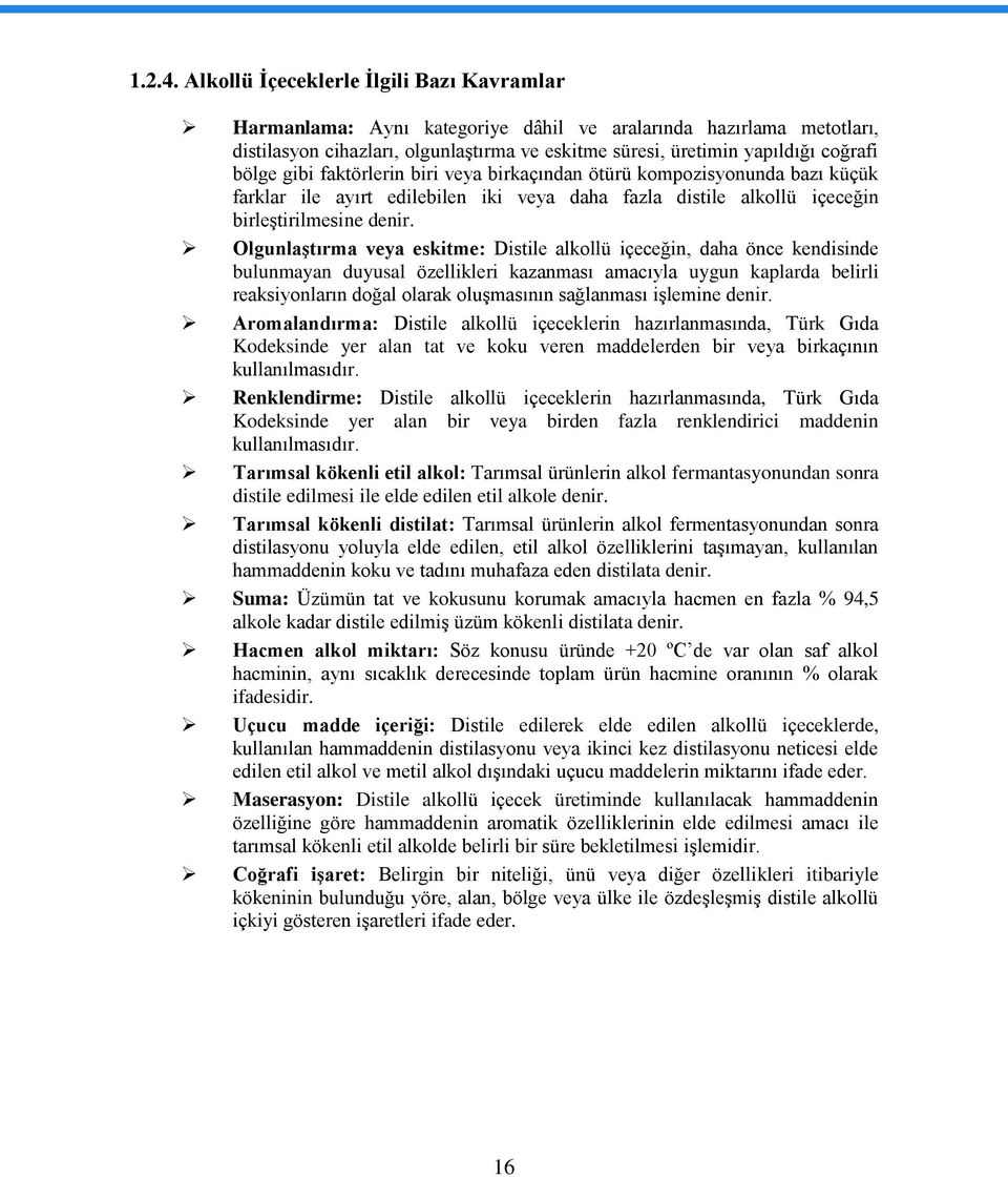 gibi faktörlerin biri veya birkaçından ötürü kompozisyonunda bazı küçük farklar ile ayırt edilebilen iki veya daha fazla distile alkollü içeceğin birleģtirilmesine denir.