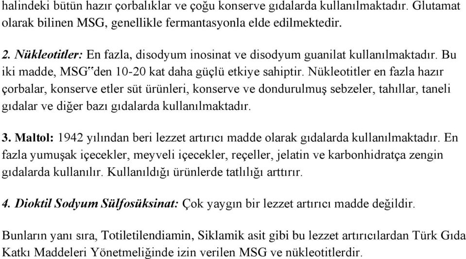 Nükleotitler en fazla hazır çorbalar, konserve etler süt ürünleri, konserve ve dondurulmuş sebzeler, tahıllar, taneli gıdalar ve diğer bazı gıdalarda kullanılmaktadır. 3.