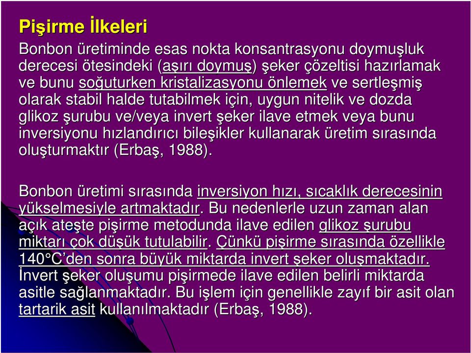 rasında oluşturmakt turmaktır r (Erbaş,, 1988). Bonbon üretimi sırass rasında inversiyon hızı,, sıcakls caklık k derecesinin yükselmesiyle artmaktadır.