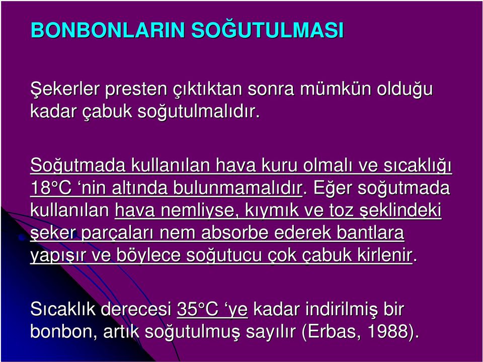 . Eğer E soğutmada kullanılan lan hava nemliyse, kıymk ymık k ve toz şeklindeki şeker parçalar aları nem absorbe ederek