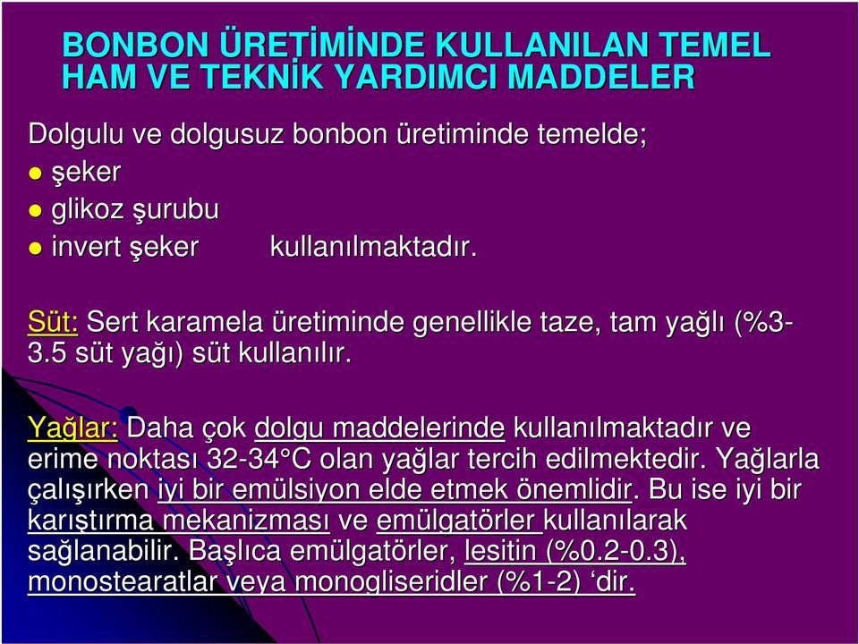 Yağlar: Daha çok dolgu maddelerinde kullanılmaktad lmaktadır r ve erime noktası 32-34 34 C C olan yağlar tercih edilmektedir.