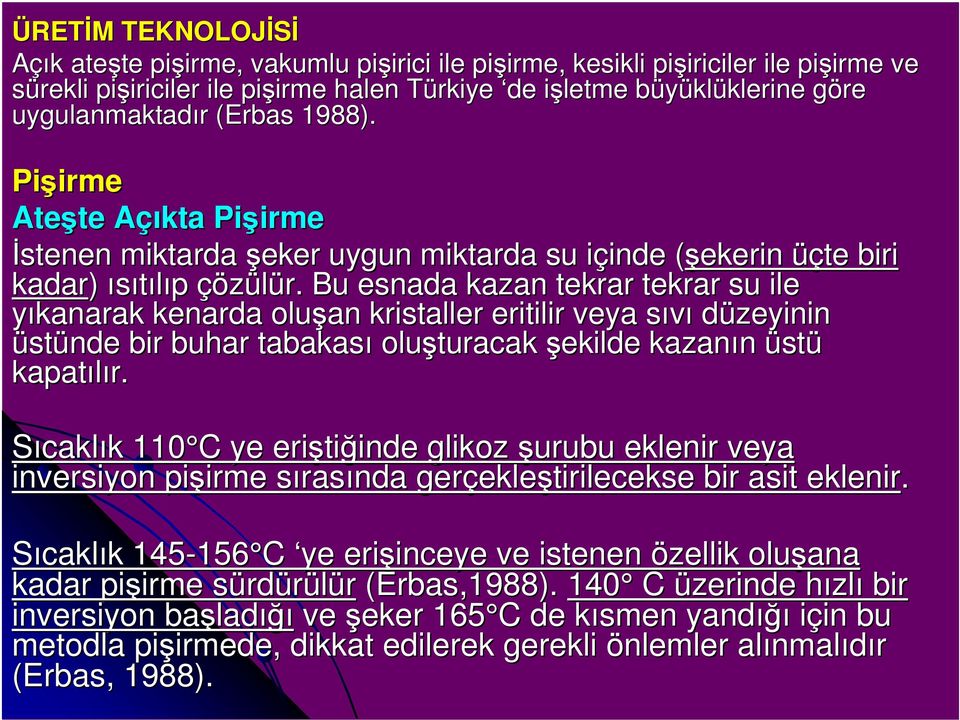 Pişirme irme Ateşte Açıkta A Pişirme irme İstenen miktarda şeker uygun miktarda su içinde i inde (şekerin( üçte biri kadar) ısıtılıp çözülür.