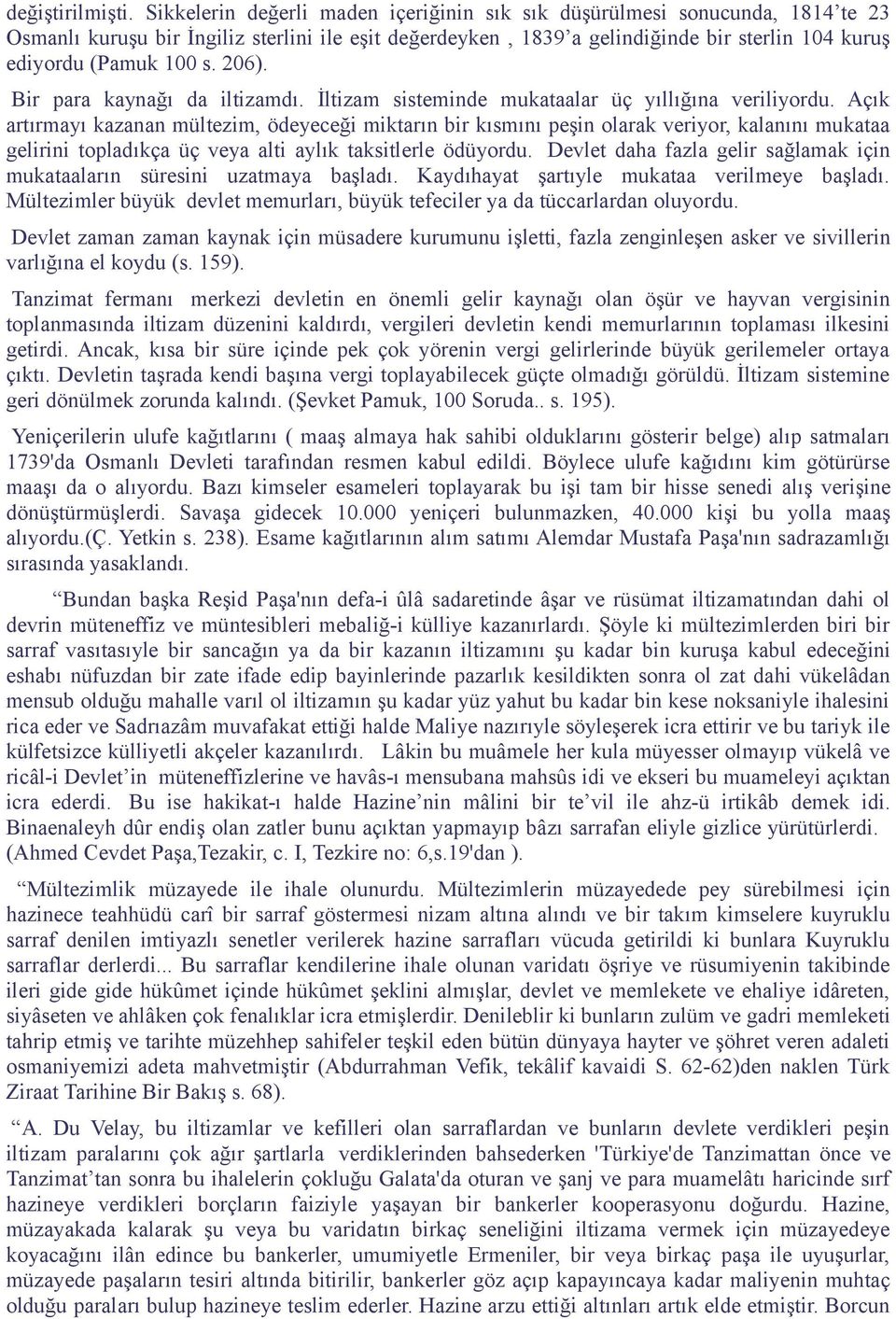 206). Bir para kaynağı da iltizamdı. İltizam sisteminde mukataalar üç yıllığına veriliyordu.