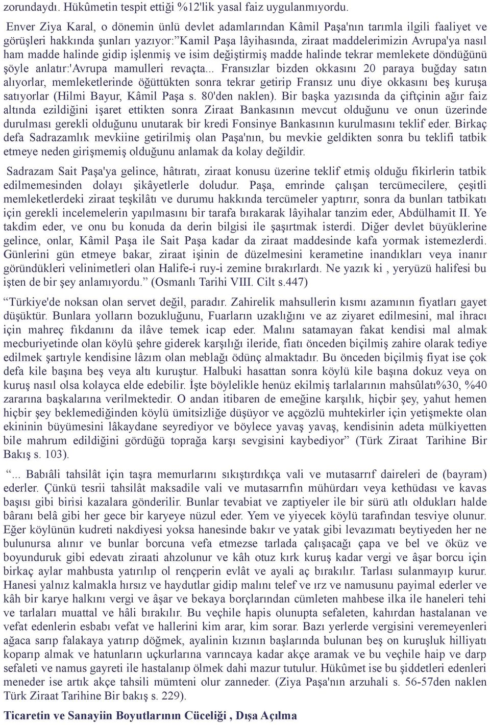 madde halinde gidip işlenmiş ve isim değiştirmiş madde halinde tekrar memlekete döndüğünü şöyle anlatır:'avrupa mamulleri revaçta.