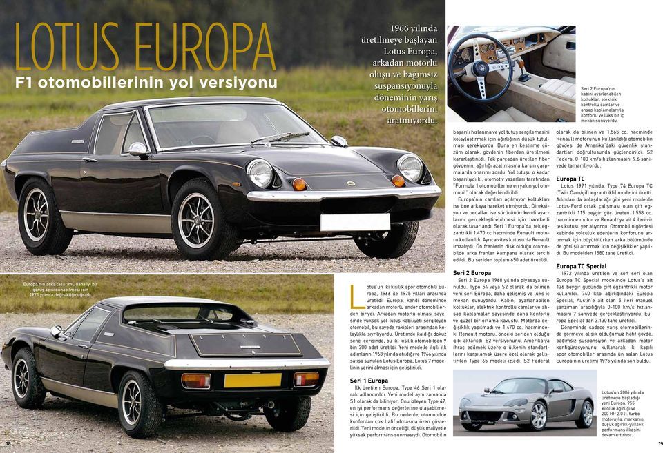 Europa'nın arka tasarımı, daha iyi bir görüş açısı sunabilmesi için 1971 yılında değişikliğe uğradı. Lotus un iki kişilik spor otomobili Europa, 1966 ile 1975 yılları arasında üretildi.