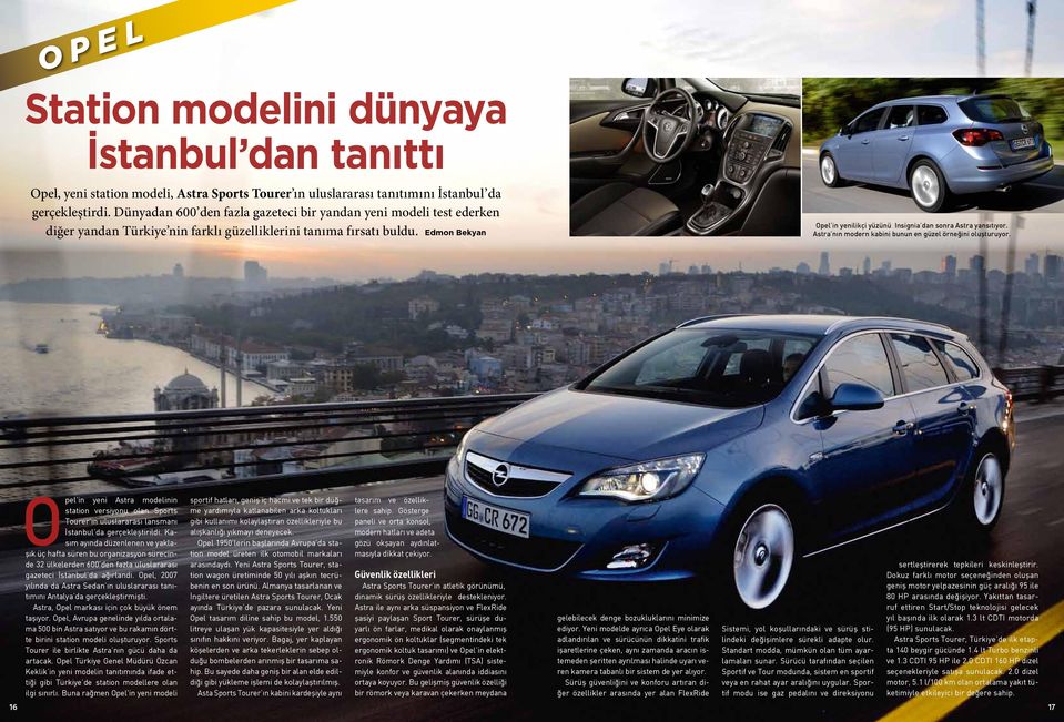 Edmon Bekyan Opel in yenilikçi yüzünü Insignia dan sonra Astra yansıtıyor. Astra nın modern kabini bunun en güzel örneğini oluşturuyor.