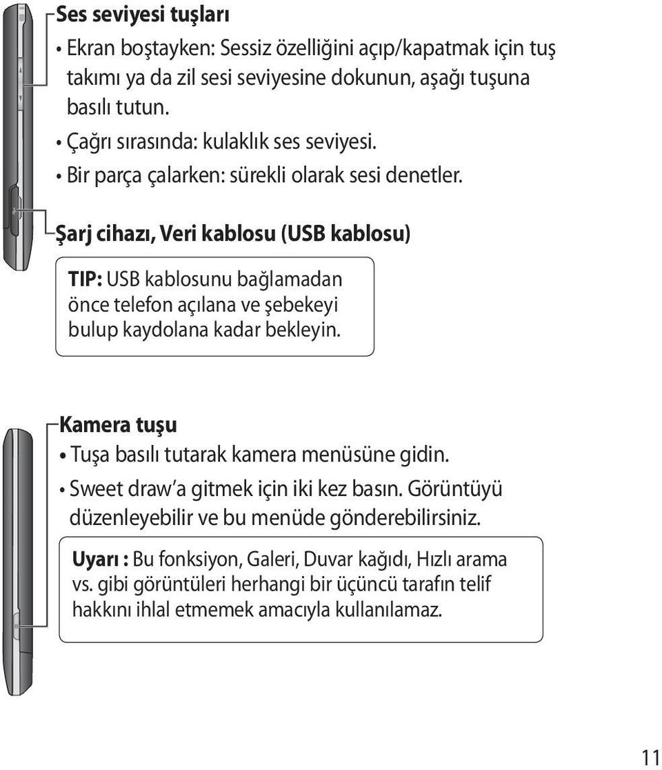 Şarj cihazı, Veri kablosu (USB kablosu) TIP: USB kablosunu bağlamadan önce telefon açılana ve şebekeyi bulup kaydolana kadar bekleyin.