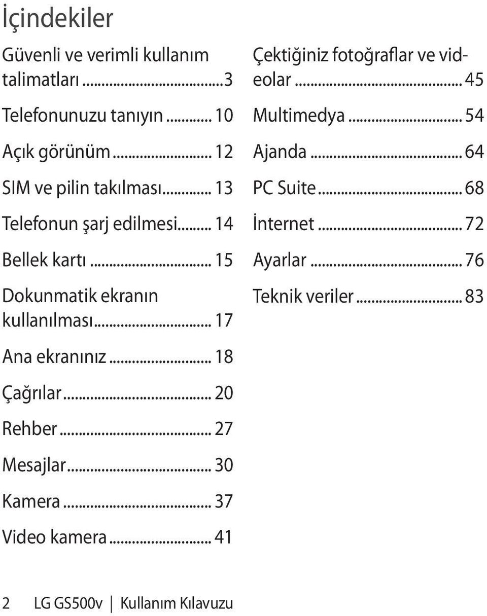 .. 17 Ana ekranınız... 18 Çağrılar... 20 Rehber... 27 Mesajlar... 30 Kamera... 37 Video kamera.