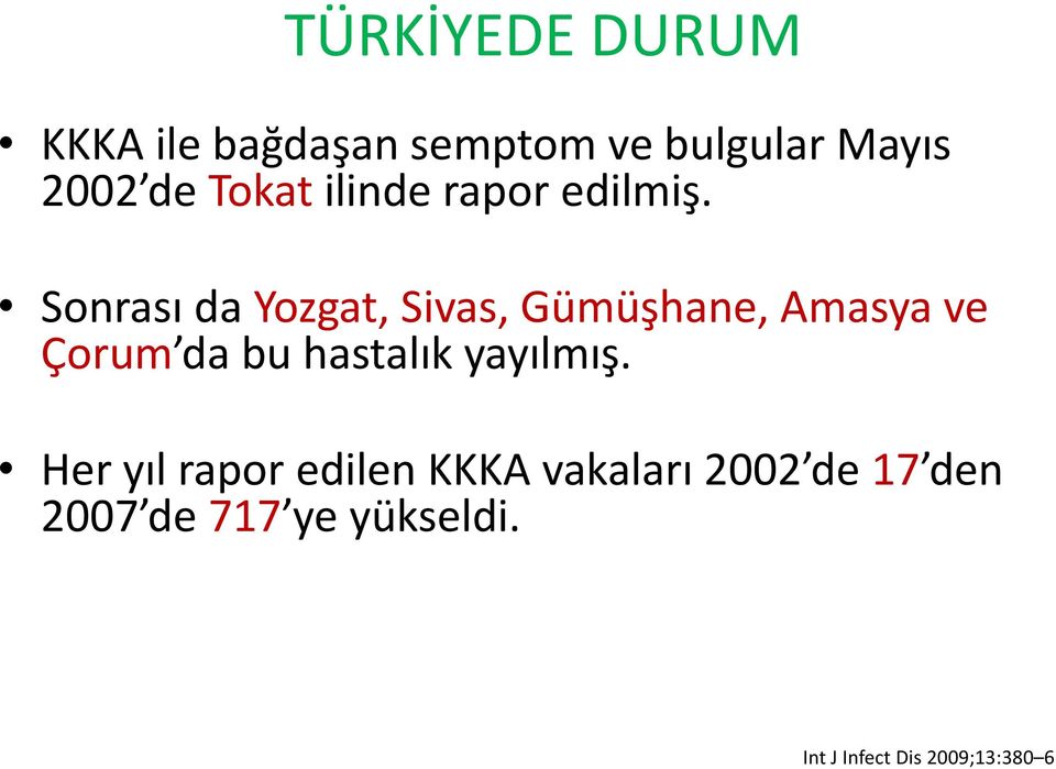 Sonrası da Yozgat, Sivas, Gümüşhane, Amasya ve Çorum da bu hastalık