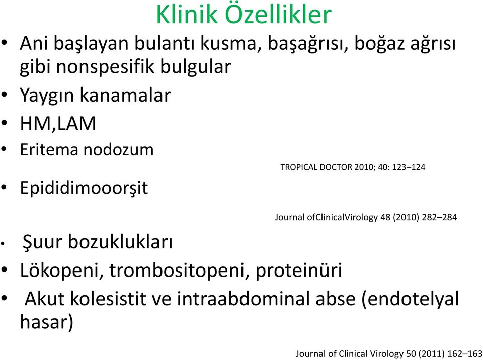 ofclinicalvirology 48 (2010) 282 284 Şuur bozuklukları Lökopeni, trombositopeni, proteinüri Akut