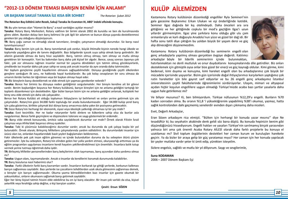 Tanaka: Rotary Barış Merkezleri, Rotary vakfının bir birimi olarak 2002 de kuruldu ve ben de kurulmasında görev aldım.