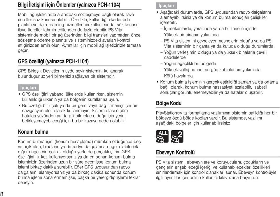 PS Vita sisteminde mobil bir ağ üzerinden bilgi transferi yapmadan önce, sözleşme ödeme planınızı ve sisteminizdeki ayarları kontrol ettiğinizden emin olun.