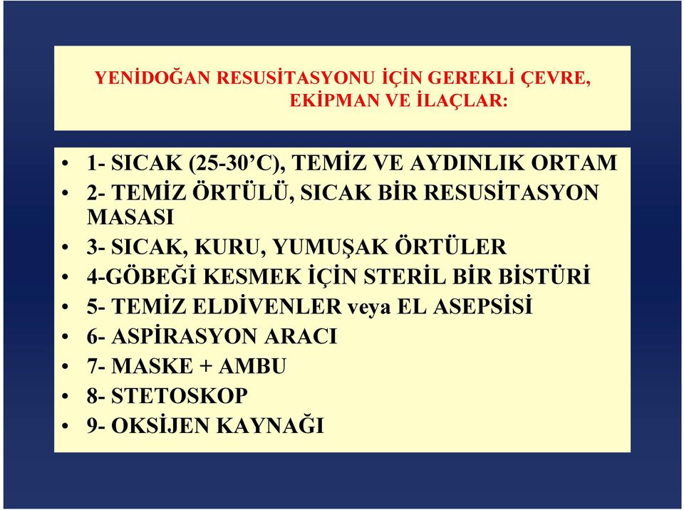 SICAK, KURU, YUMUŞAK ÖRTÜLER 4-GÖBEĞİ KESMEK İÇİN STERİL BİR BİSTÜRİ 5- TEMİZ