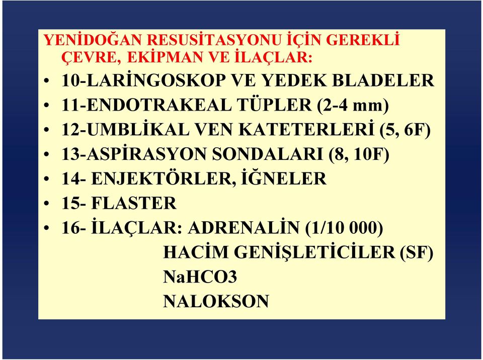 VEN KATETERLERİ (5, 6F) 13-ASPİRASYON SONDALARI (8, 10F) 14- ENJEKTÖRLER,