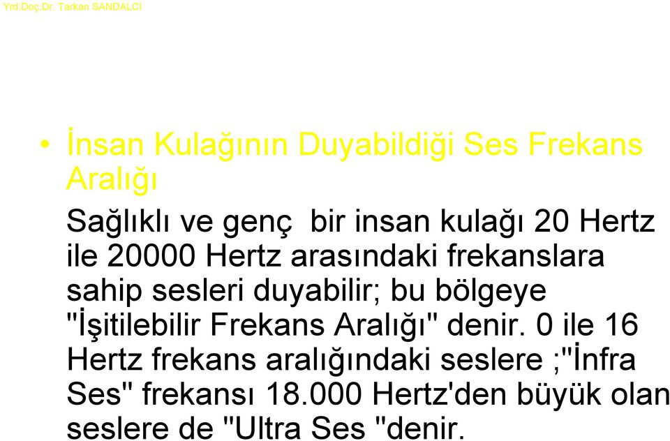 bölgeye "İşitilebilir Frekans Aralığı" denir.