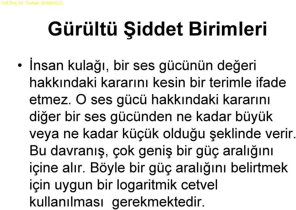 O ses gücü hakkındaki kararını diğer bir ses gücünden ne kadar büyük veya ne kadar küçük