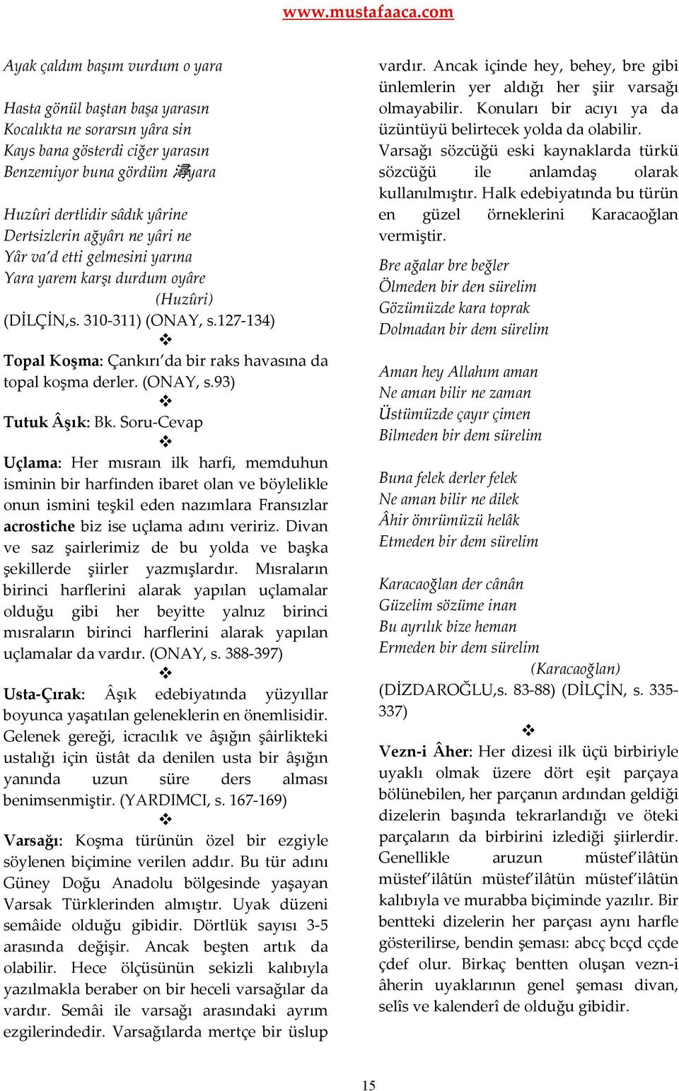 127-134) Topal Koşma: Çankırı da bir raks havasına da topal koşma derler. (ONAY, s.93) Tutuk Âşık: Bk.