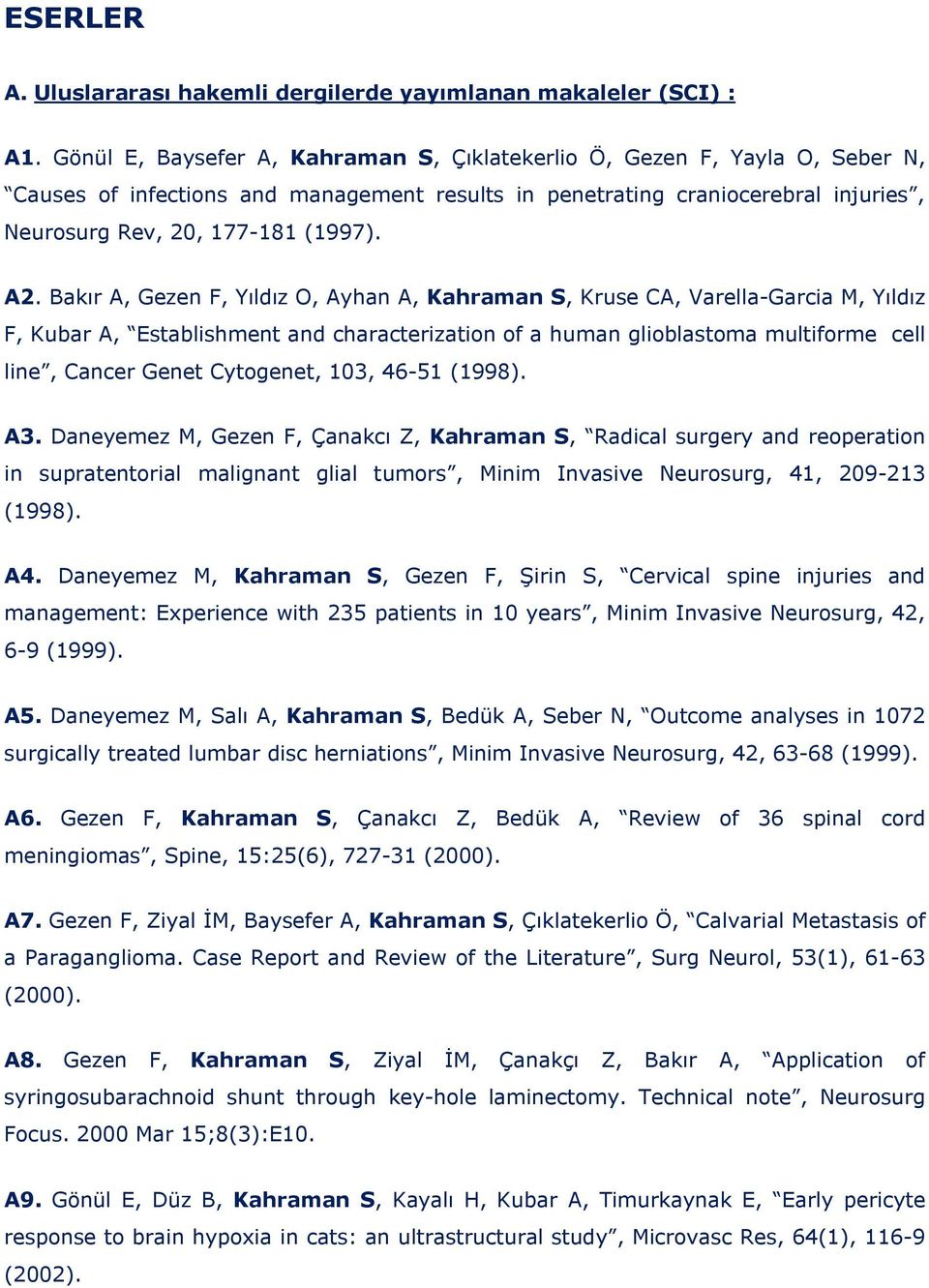 Bakır A, Gezen F, Yıldız O, Ayhan A, Kahraman S, Kruse CA, Varella-Garcia M, Yıldız F, Kubar A, Establishment and characterization of a human glioblastoma multiforme cell line, Cancer Genet