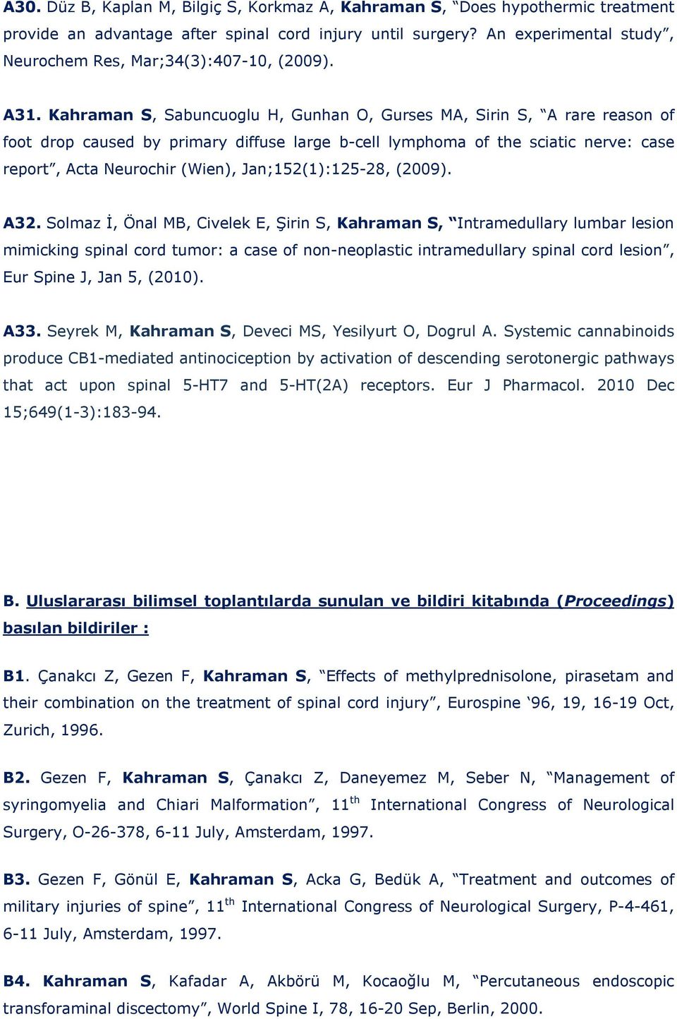 Kahraman S, Sabuncuoglu H, Gunhan O, Gurses MA, Sirin S, A rare reason of foot drop caused by primary diffuse large b-cell lymphoma of the sciatic nerve: case report, Acta Neurochir (Wien),