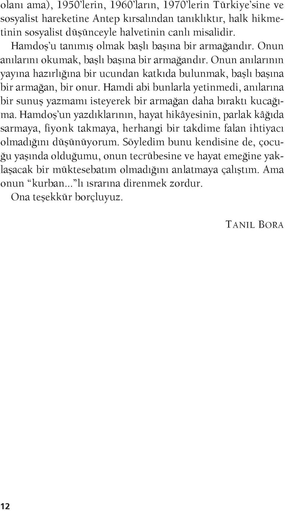 Onun anılarının yayına hazırlığına bir ucundan katkıda bulunmak, başlı başına bir armağan, bir onur.