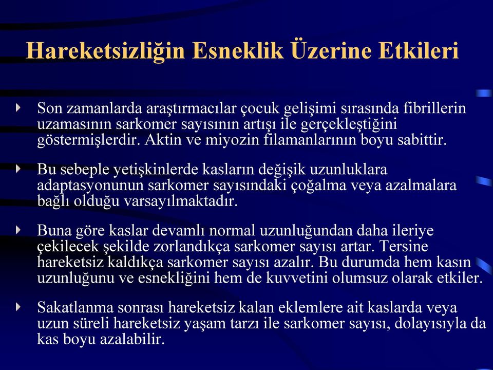 Buna göre kaslar devamlı normal uzunluğundan daha ileriye çekilecek şekilde zorlandıkça sarkomer sayısı artar. Tersine hareketsiz kaldıkça sarkomer sayısı azalır.