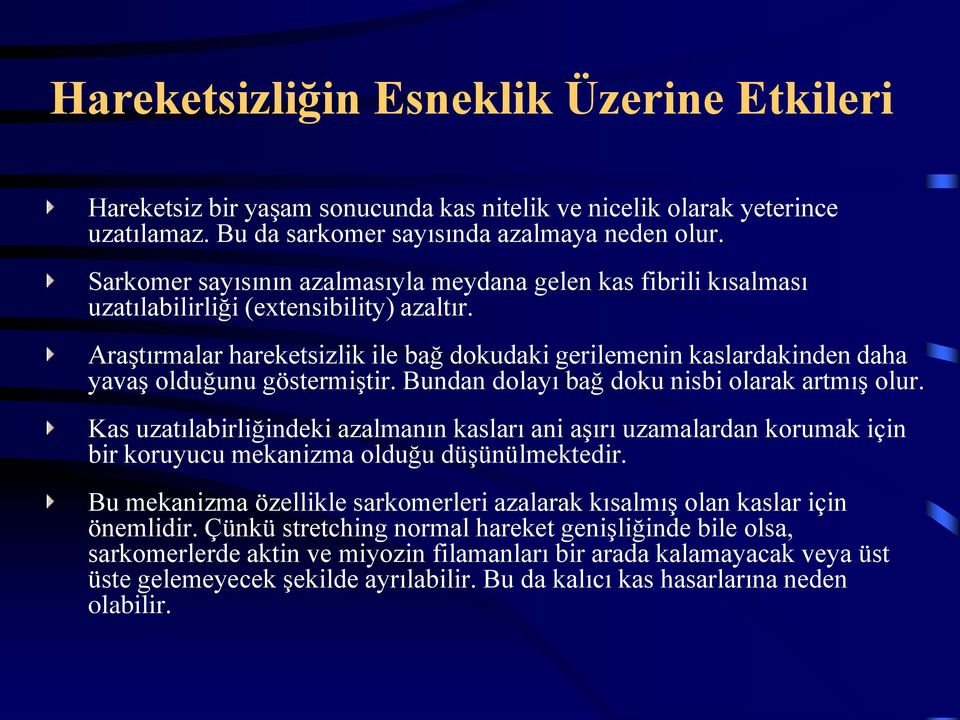 Araştırmalar hareketsizlik ile bağ dokudaki gerilemenin kaslardakinden daha yavaş olduğunu göstermiştir. Bundan dolayı bağ doku nisbi olarak artmış olur.