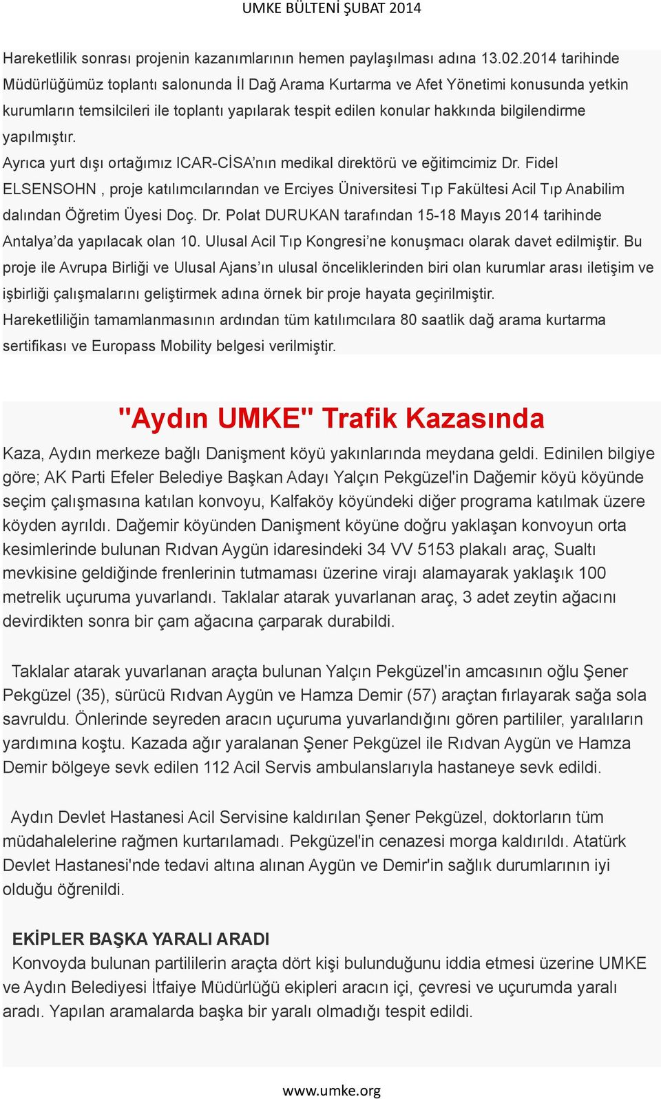 yapılmıştır. Ayrıca yurt dışı ortağımız ICAR-CİSA nın medikal direktörü ve eğitimcimiz Dr.