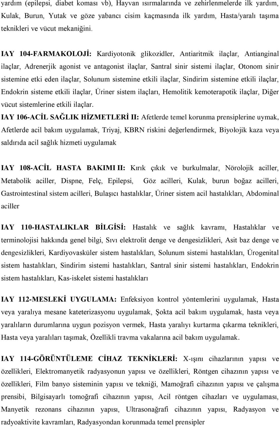 IAY 104-FARMAKOLOJİ: Kardiyotonik glikozidler, Antiaritmik ilaçlar, Antianginal ilaçlar, Adrenerjik agonist ve antagonist ilaçlar, Santral sinir sistemi ilaçlar, Otonom sinir sistemine etki eden