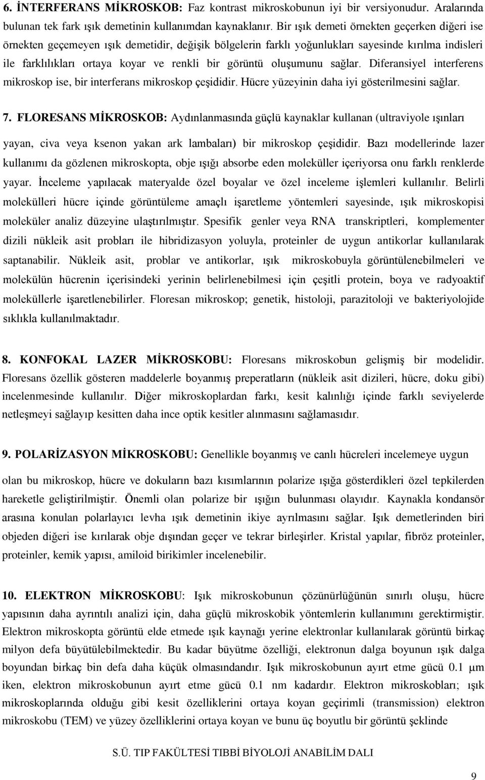 oluşumunu sağlar. Diferansiyel interferens mikroskop ise, bir interferans mikroskop çeşididir. Hücre yüzeyinin daha iyi gösterilmesini sağlar. 7.