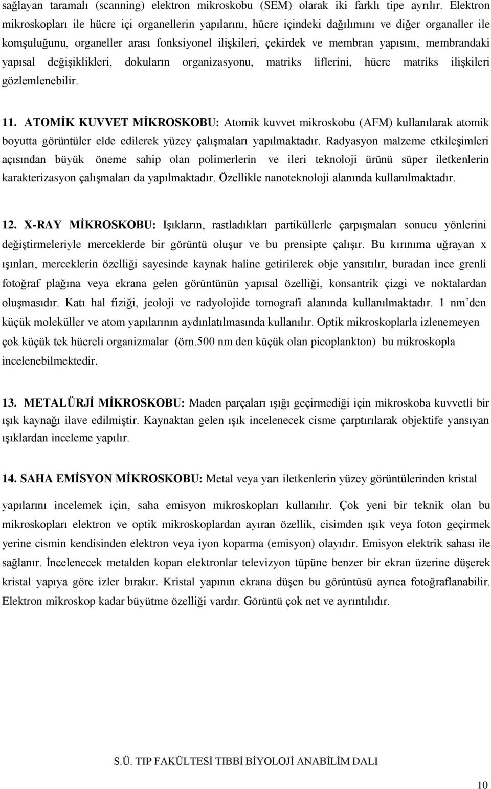 membrandaki yapısal değişiklikleri, dokuların organizasyonu, matriks liflerini, hücre matriks ilişkileri gözlemlenebilir. 11.